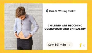 Giải đề IELTS Writing Task 2: Overweight and unhealthy
