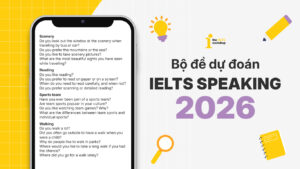 Bộ đề dự đoán IELTS Speaking Quý 1 2026 (T1 – 4/2026) – Full 3 Parts