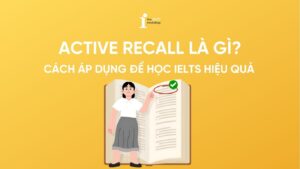 Active recall là gì? Cách áp dụng để học IELTS hiệu quả