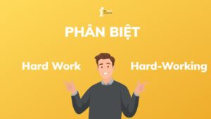 Phân biệt Hard Work và Hard-Working: Cách dùng và bài tập