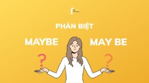 Phân biệt Maybe và May be trong tiếng Anh siêu dễ hiểu