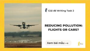 Giải đề IELTS Writing Task 2: Reducing pollution: flights or cars?