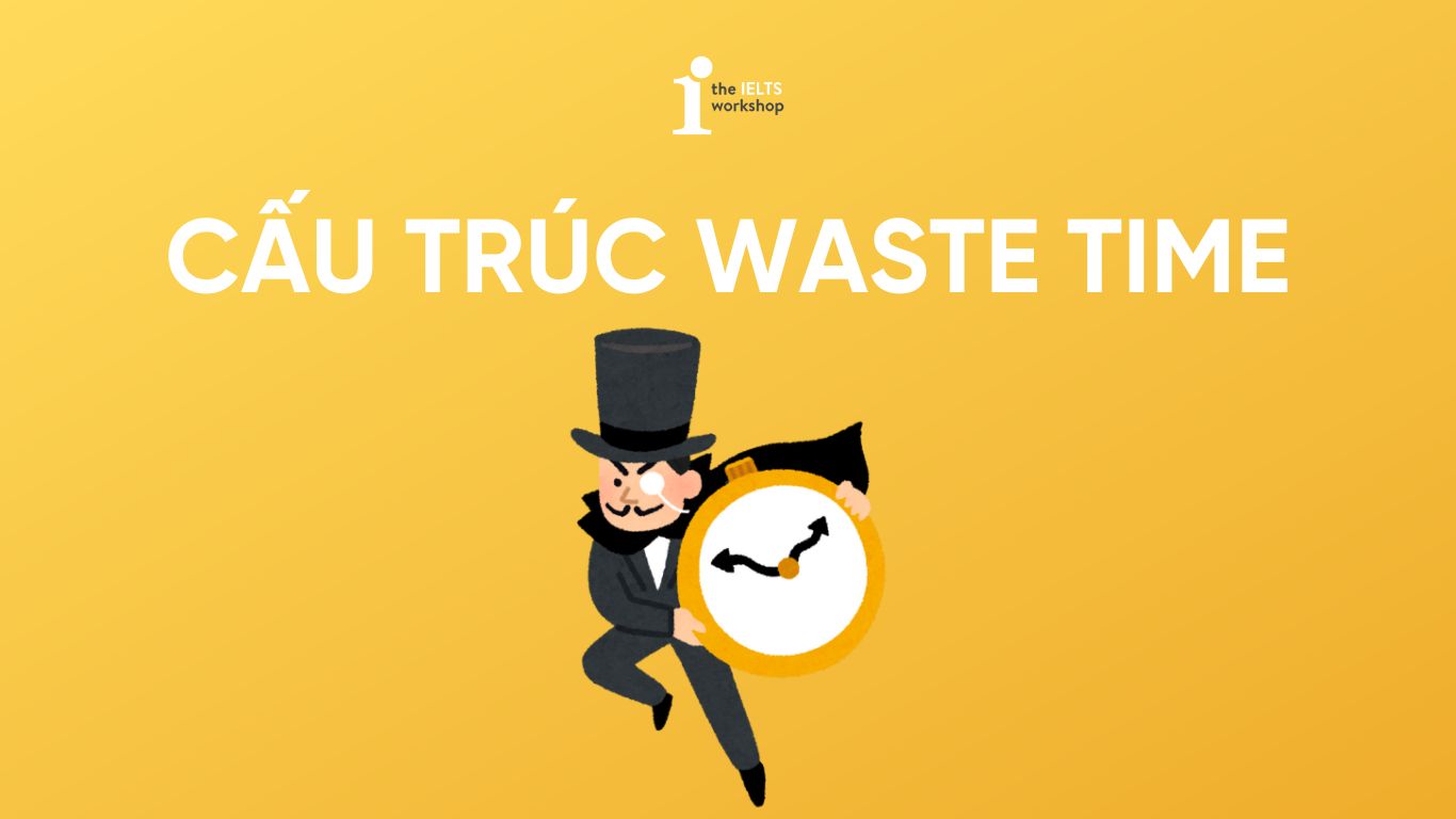 Draw Wasted Time Cấu trúc Waste time - Lãng phí thời gian diễn đạt như nào?