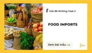Giải đề IELTS Writing Task 2: Food imports