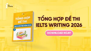 [Cập nhật liên tục] Tổng hợp đề thi IELTS Writing 2026 kèm bài mẫu