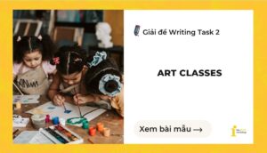 Giải đề IELTS Writing Task 2: Art classes