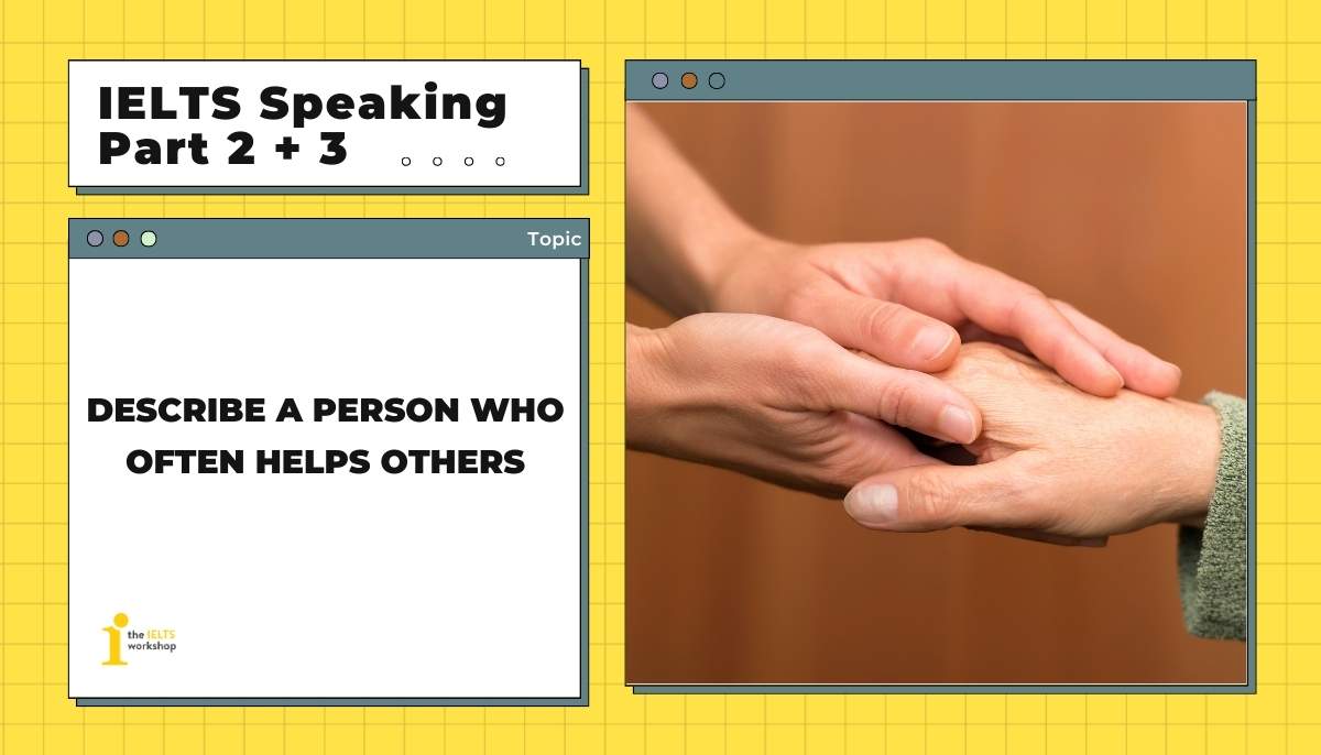Describe a person who often helps others | IELTS Speaking Part 2+3