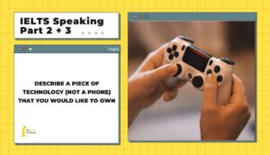 Describe a piece of technology (not a phone) that you would like to own | IELTS Speaking Part 2+3