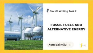 Giải đề IELTS Writing Task 2: Fossil fuels and alternative energy