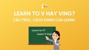 Learn to V hay Ving? Cấu trúc, cách dùng, quá khứ của Learn