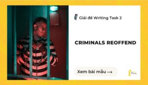 Giải đề IELTS Writing Task 2: Criminals reoffend