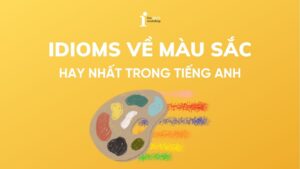 100+ Idioms về màu sắc (Color Idioms) hay nhất trong tiếng Anh