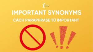 Important Synonyms: Cách Paraphrase từ Important trong IELTS Writing