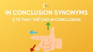 In Conclusion Synonyms: 5 từ thay thế cho In Conclusion trong Writing Task 2