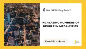 Giải đề IELTS Writing Task 2: Increasing numbers of people in mega-cities