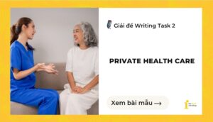 Giải đề IELTS Writing Task 2: Private health care