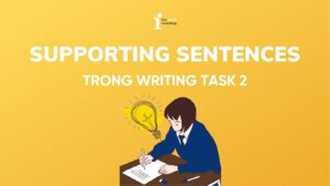 Cách viết Supporting Sentences trong Writing Task 2 chi tiết
