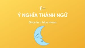 Once in a blue moon là gì? Ý nghĩa và cách dùng trong tiếng Anh