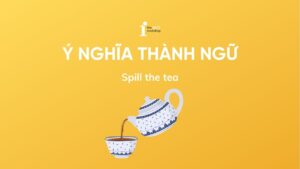 Spill the tea là gì? Nguồn gốc và cách sử dụng trong tiếng Anh