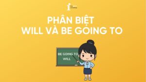 Cách phân biệt Will và Be going to dễ hiểu và chính xác nhất