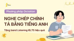 Tăng band Listening với phương pháp nghe chép chính tả tiếng Anh