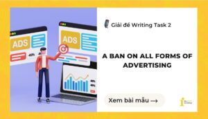 Giải đề IELTS Writing Task 2: A ban on all forms of advertising