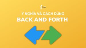 Back and forth là gì? Định nghĩa và cách dùng trong tiếng Anh