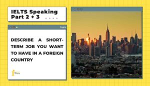 Describe a short-term job you want to have in a foreign country | IELTS Speaking Part 2+3