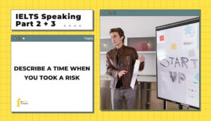 Describe a time when you took a risk | IELTS Speaking Part 2+3