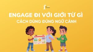 Engage đi với giới từ gì? Cách dùng Engage đúng ngữ cảnh