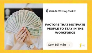 Giải đề IELTS Writing Task 2: factors motivate people to stay in the workforce