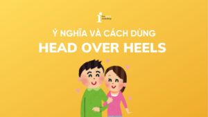 Head over heels là gì? Định nghĩa và cách dùng trong tiếng Anh