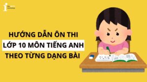 Hướng dẫn ôn thi vào lớp 10 môn tiếng Anh theo từng dạng bài