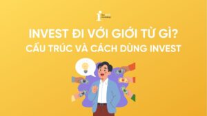 Invest đi với giới từ gì? Cách dùng Invest chính xác và dễ hiểu