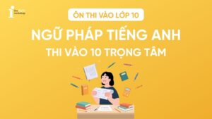 Toàn bộ trọng tâm ngữ pháp tiếng Anh thi vào 10 năm 2026