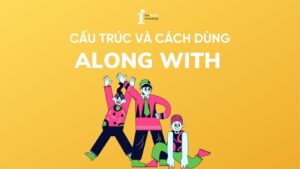 Along with là gì? Cấu trúc along with và cách dùng chi tiết