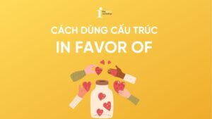 In favor of là gì? Cấu trúc In favor of, cách dùng và bài tập