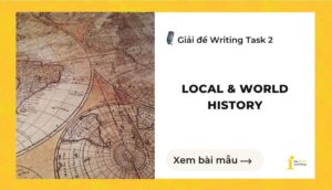 Giải đề IELTS Writing Task 2: Local history & World history