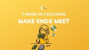 Make ends meet là gì? Nguồn gốc và cách sử dụng trong tiếng Anh