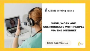 Giải đề IELTS Writing Task 2: The Internet