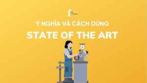 State of the art là gì? Ý nghĩa, nguồn gốc và cách dùng chi tiết