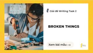 Giải đề IELTS Writing Task 2: Broken things