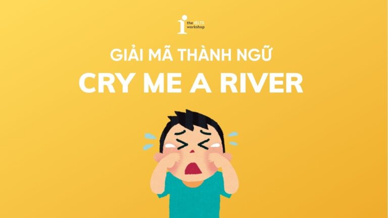 Cry me a river là gì