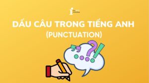 Dấu câu trong tiếng Anh (Punctuation): Cách sử dụng từ A – Z