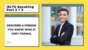 Describe a person you know who is very formal | IELTS Speaking Part 2