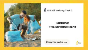 Giải đề IELTS Writing Task 2: Improve the environment