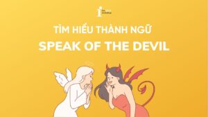 Speak of the devil là gì? Giải mã ý nghĩa và cách dùng như người bản xứ