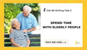 Giải đề IELTS Writing Task 2: Spend time with elderly people