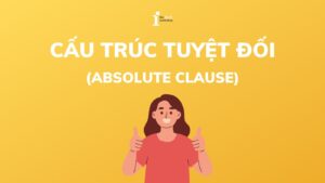 Cấu trúc tuyệt đối (Absolute Clause): Định nghĩa và cách dùng