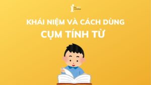 Cụm tính từ là gì? 100+ cụm từ từ tiếng Anh thông dụng nhất